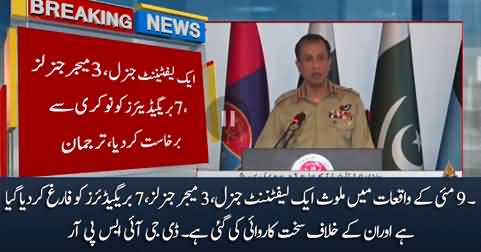 1 Lt. General, 3 Major Generals, 7 Brigadiers have been fired for their involvement in May 9 incidents - DG ISPR