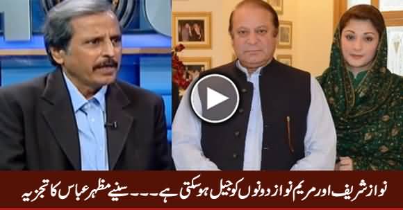 Nawaz Sharif And Maryam Nawaz Both Can Go To Jail - Mazhar Abbas