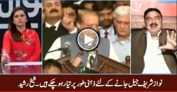 Nawaz Sharif Is Mentally Prepared To Go To Jail - Sheikh Rasheed