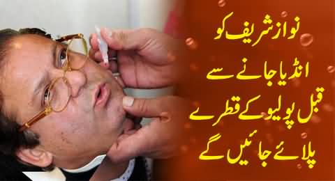 Nawaz Sharif Will Take Polio Drops in the Age of 64 Before Leaving For India