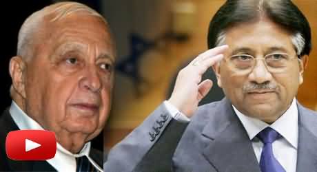 Pervez Musharraf Is the Fan of Ariel Sharon The Israeli PM, Who is the Killer of Thousands of Palestinians
