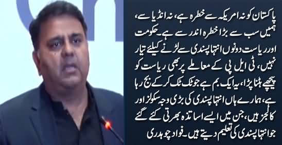 The Biggest Threat to Pakistan Is Extremism Which We Are Not Ready to Fight - Fawad Chaudhry